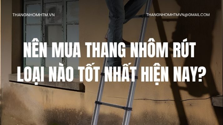 Thang nhôm rút loại nào tốt nhất