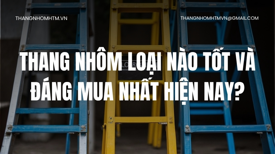 Thang nhôm loại nào tốt