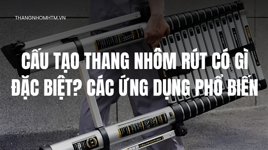 Cấu tạo thang nhôm rút