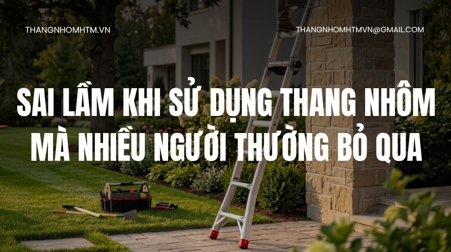 Sai lầm khi sử dụng thang nhôm