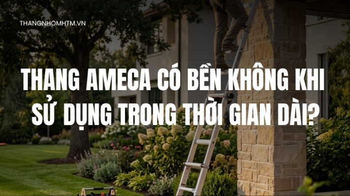 Thang Ameca có bền không