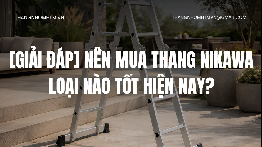 Nên mua thang Nikawa loại nào