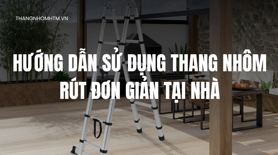 hướng dẫn sử dụng thang nhôm rút