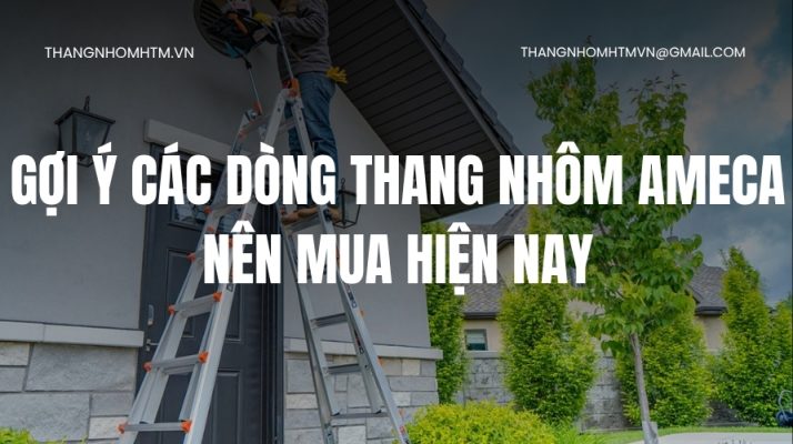 Thang nhôm Ameca nên mua