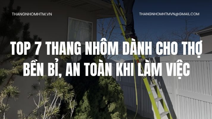 top 7 thang nhôm dành cho thợ