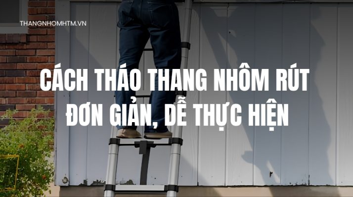 Cách tháo thang nhôm rút