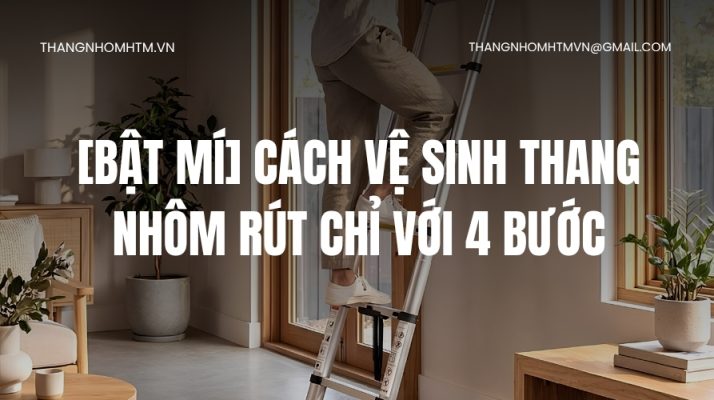 cách vệ sinh thang nhôm rút
