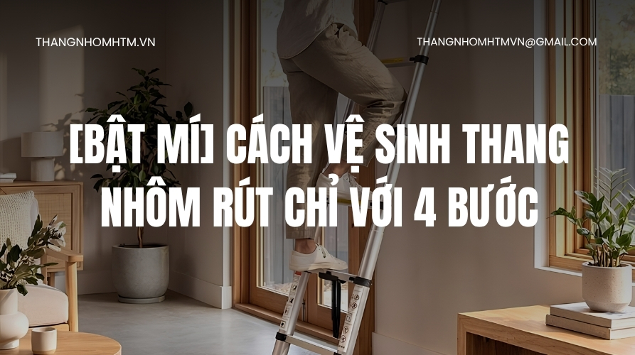 cách vệ sinh thang nhôm rút